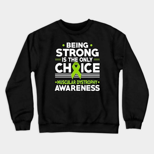 Being Strong Is The Only Choice Muscular Dystrophy Awareness Crewneck Sweatshirt by mateobarkley67